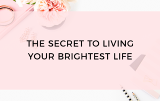 secret to living your brightest life